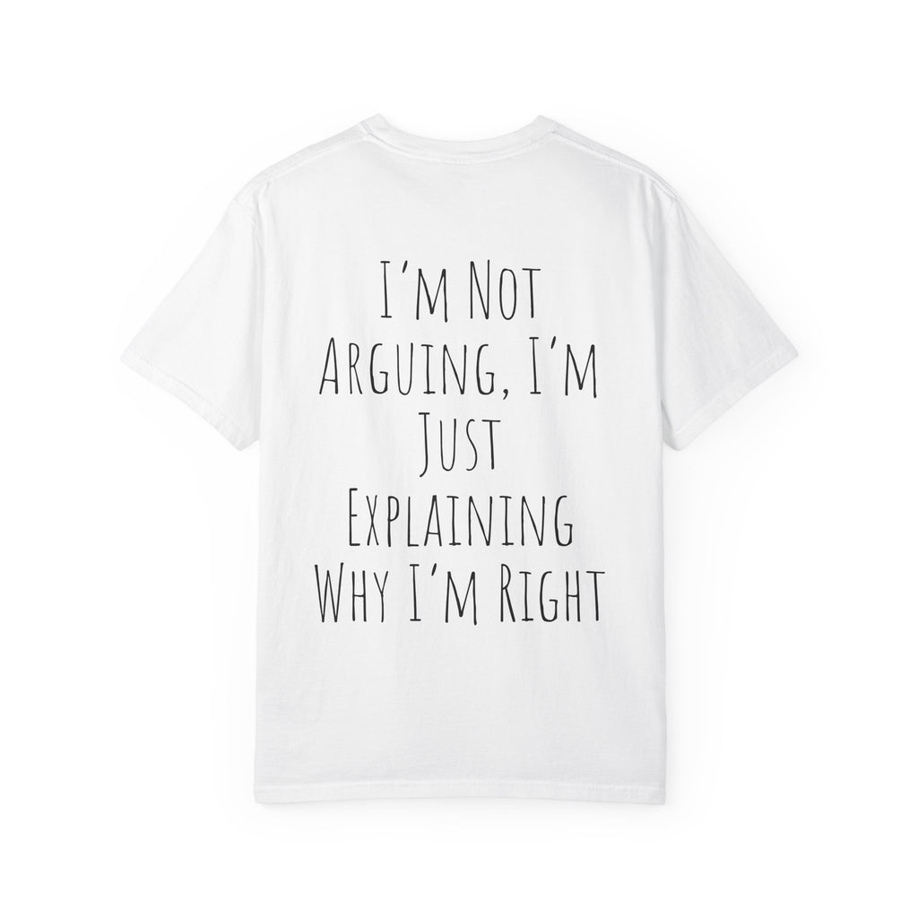 I’m Not Arguing Tee — Funny Statement T-Shirt with “I’m Just Explaining Why I’m Right” Print