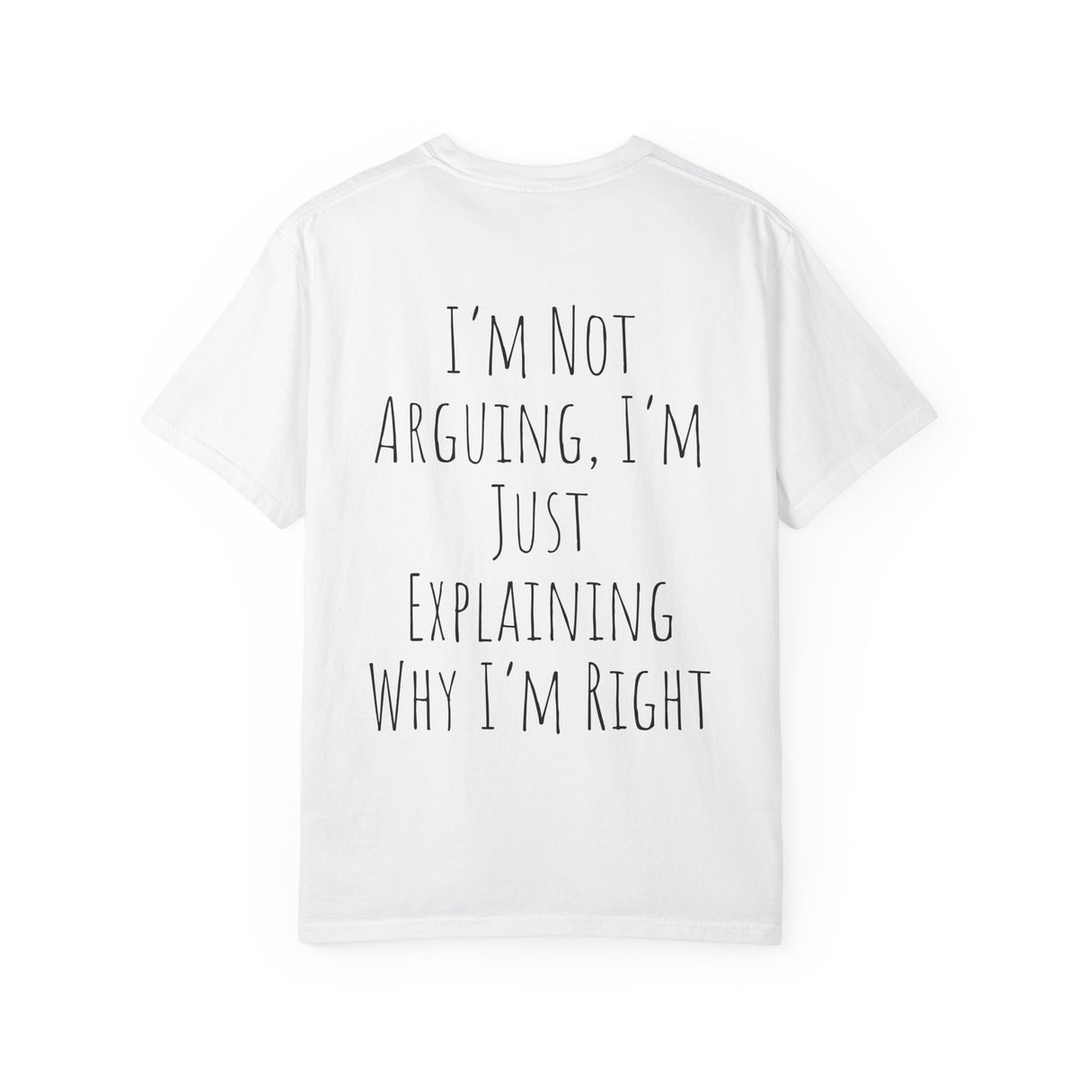 I’m Not Arguing Tee — Funny Statement T-Shirt with “I’m Just Explaining Why I’m Right” Print