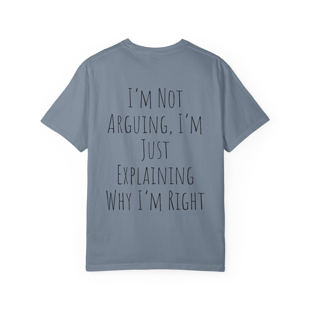 I’m Not Arguing Tee — Funny Statement T-Shirt with “I’m Just Explaining Why I’m Right” Print