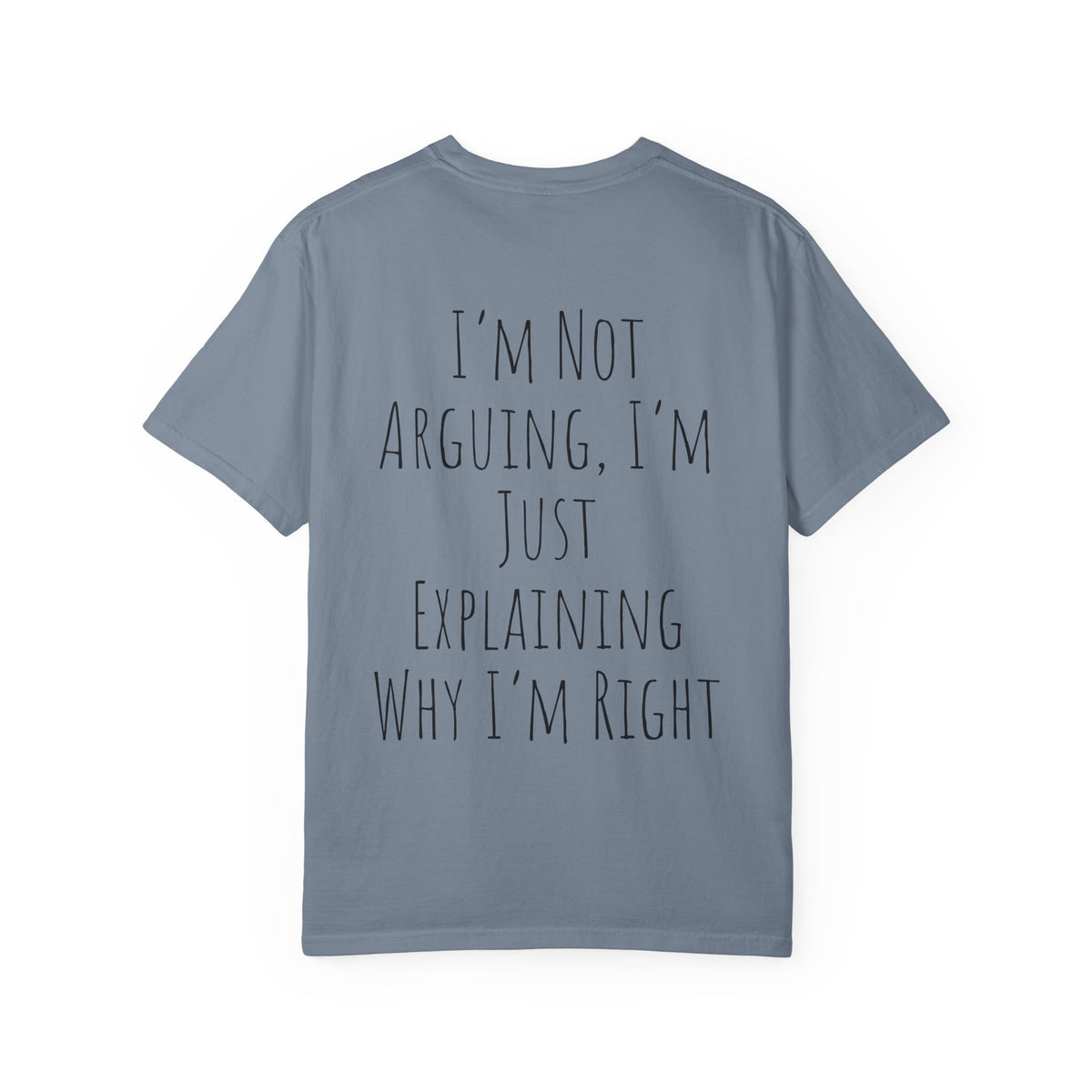 I’m Not Arguing Tee — Funny Statement T-Shirt with “I’m Just Explaining Why I’m Right” Print