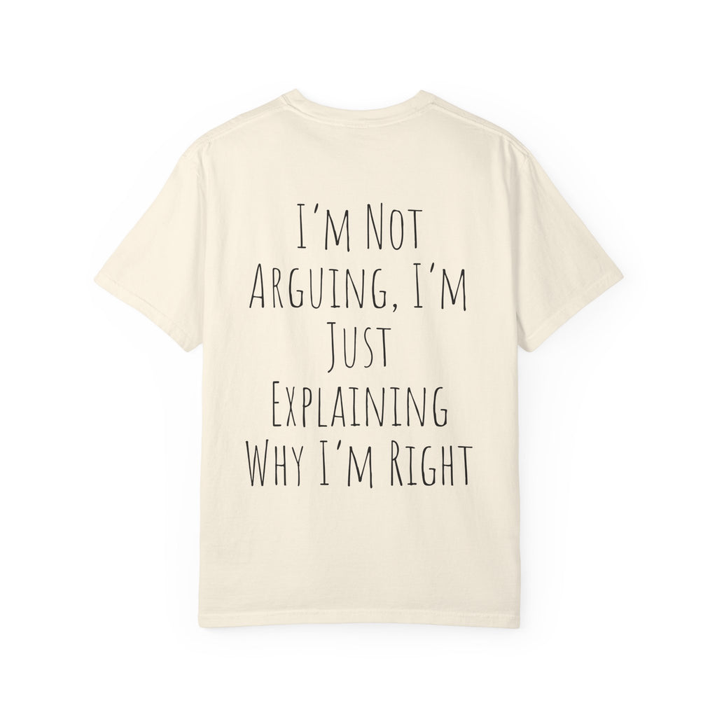 I’m Not Arguing Tee — Funny Statement T-Shirt with “I’m Just Explaining Why I’m Right” Print