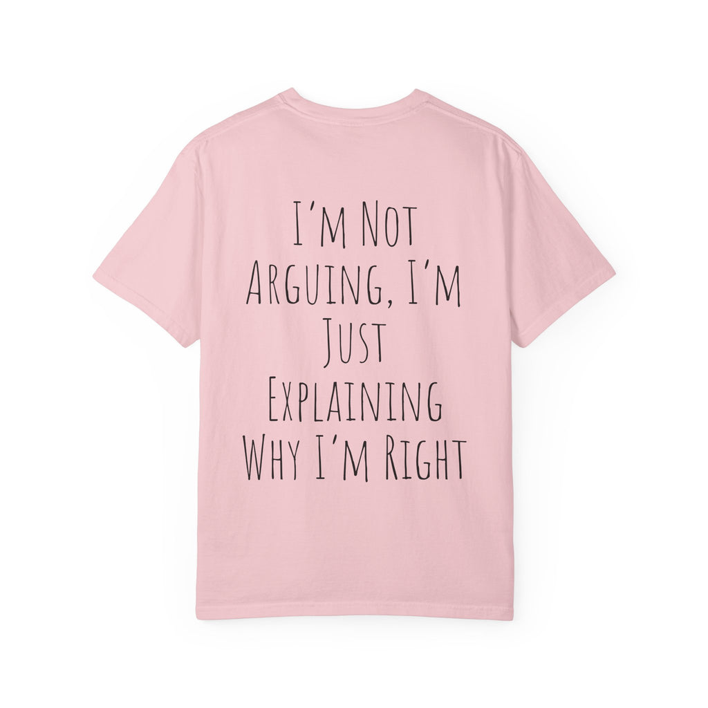 I’m Not Arguing Tee — Funny Statement T-Shirt with “I’m Just Explaining Why I’m Right” Print