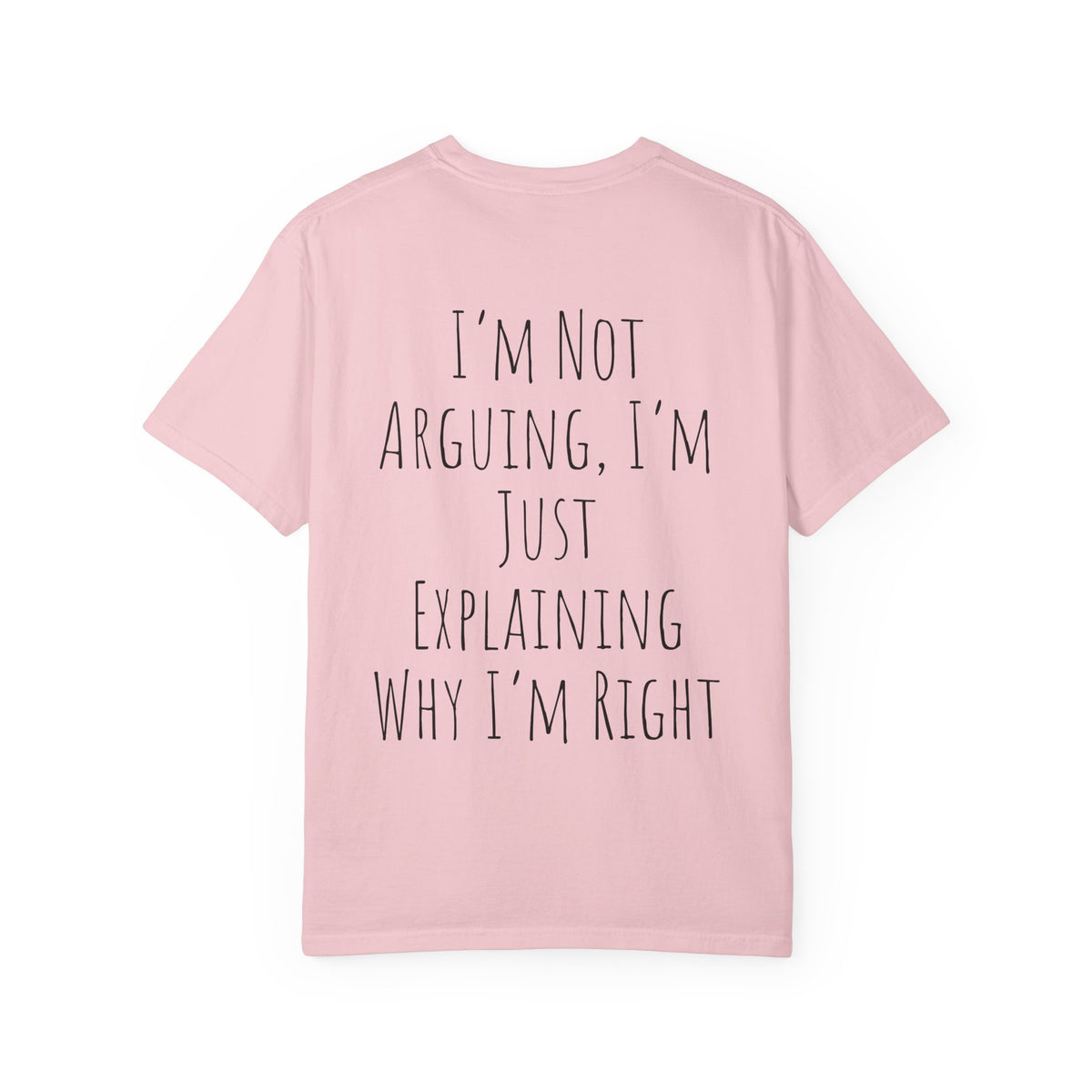 I’m Not Arguing Tee — Funny Statement T-Shirt with “I’m Just Explaining Why I’m Right” Print
