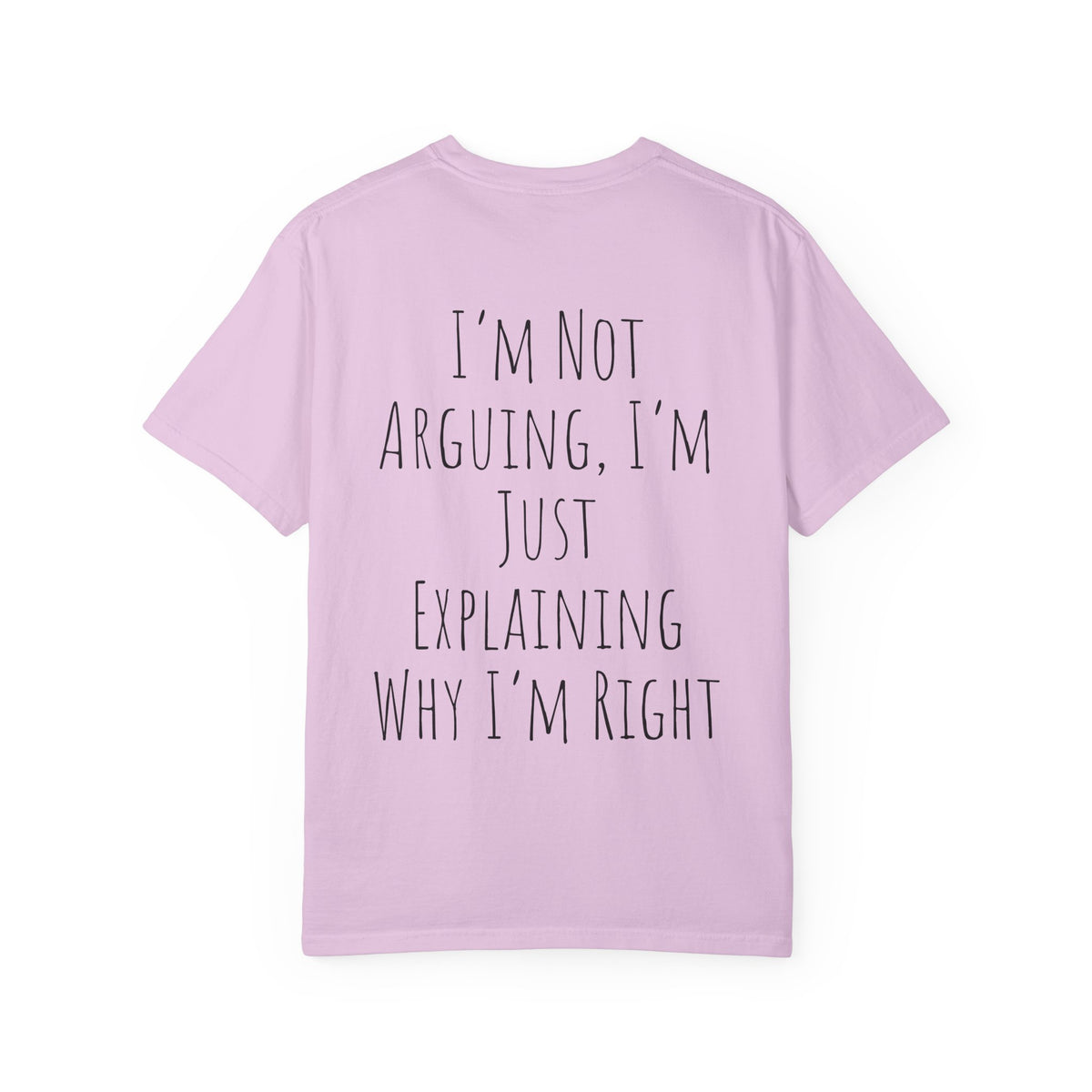 I’m Not Arguing Tee — Funny Statement T-Shirt with “I’m Just Explaining Why I’m Right” Print