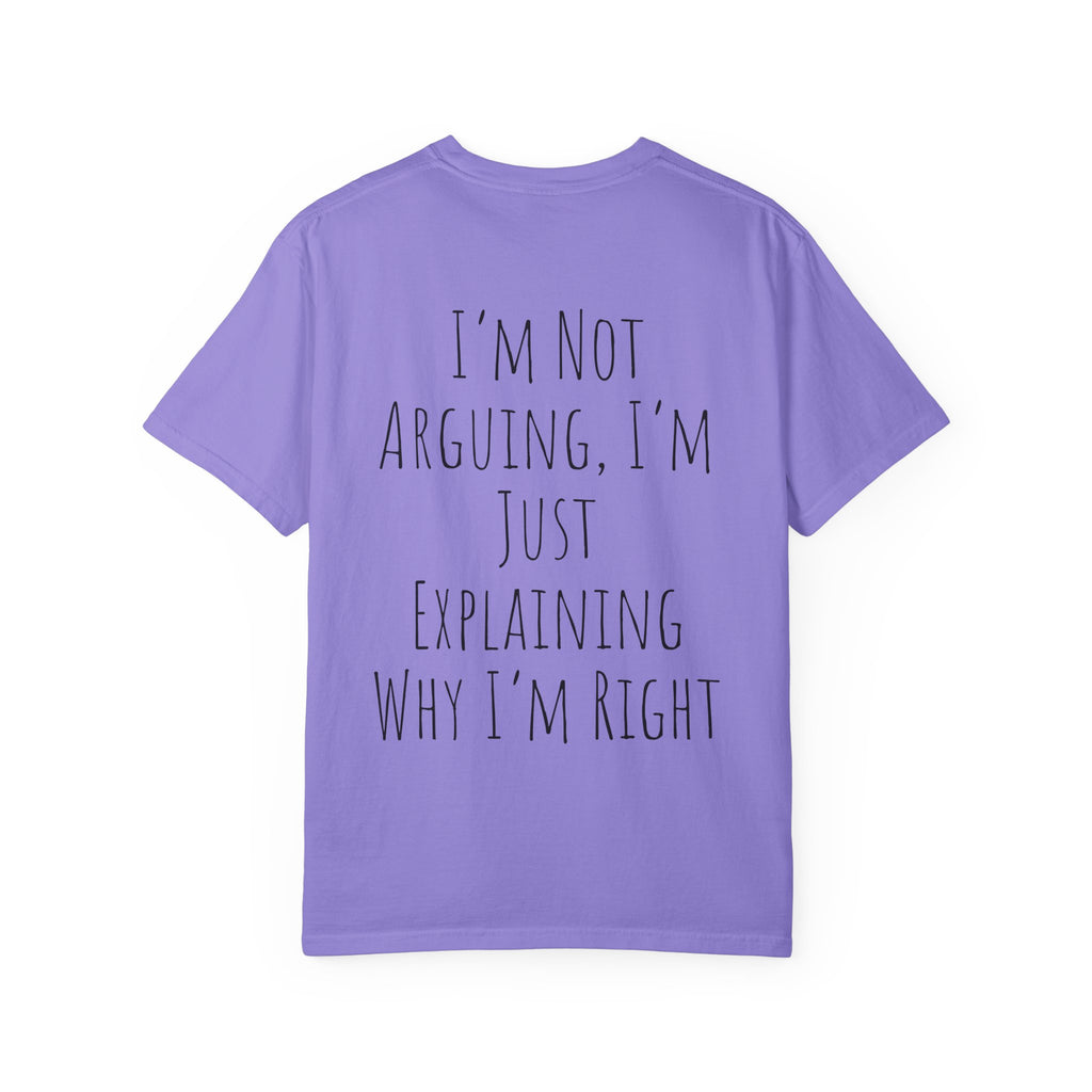I’m Not Arguing Tee — Funny Statement T-Shirt with “I’m Just Explaining Why I’m Right” Print