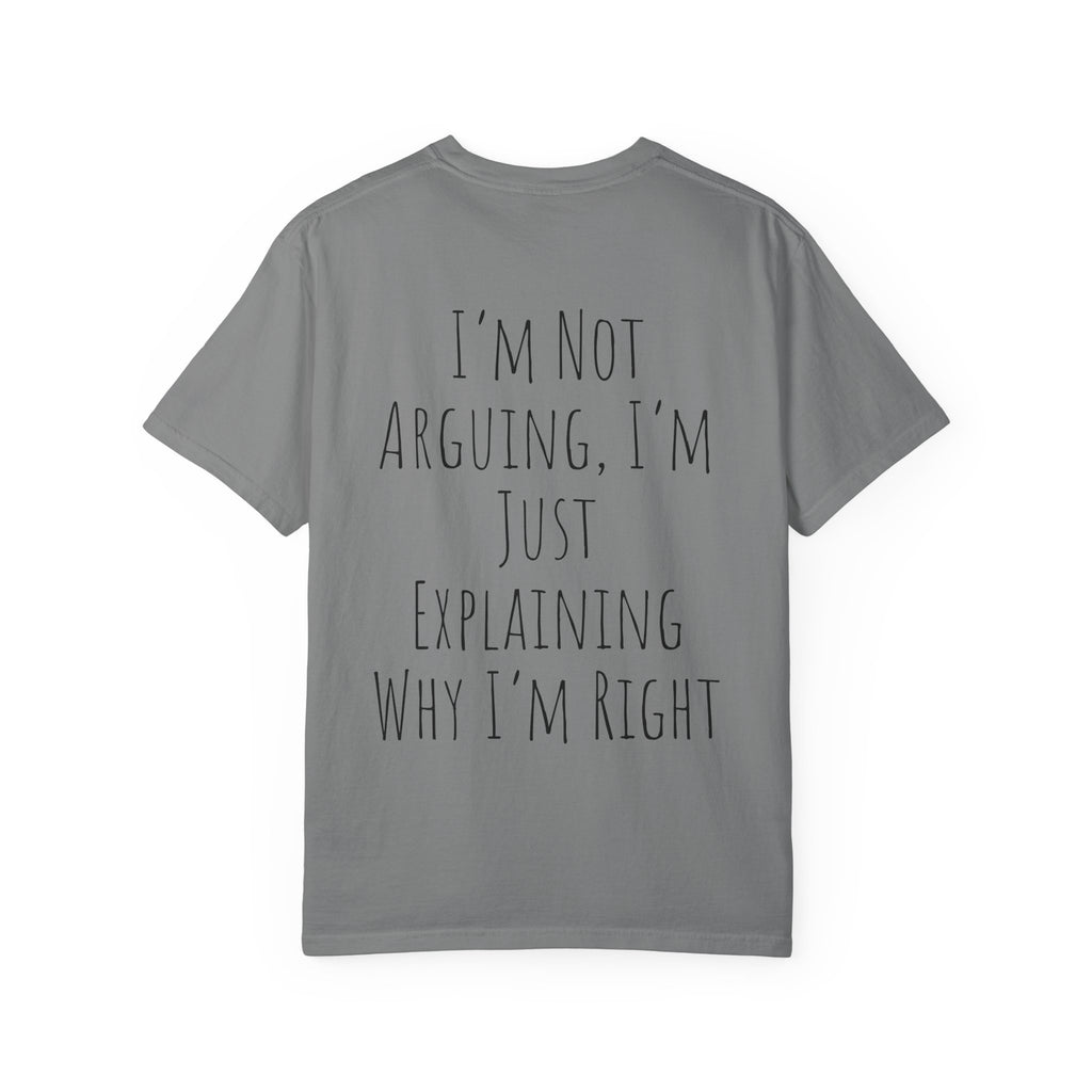 I’m Not Arguing Tee — Funny Statement T-Shirt with “I’m Just Explaining Why I’m Right” Print