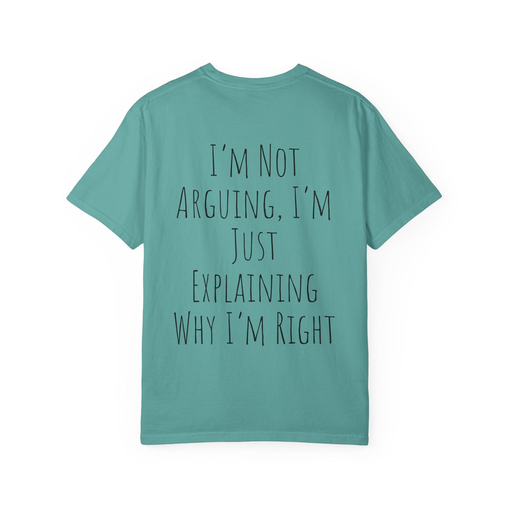 I’m Not Arguing Tee — Funny Statement T-Shirt with “I’m Just Explaining Why I’m Right” Print