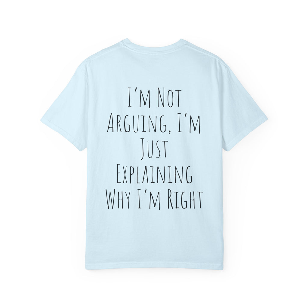 I’m Not Arguing Tee — Funny Statement T-Shirt with “I’m Just Explaining Why I’m Right” Print